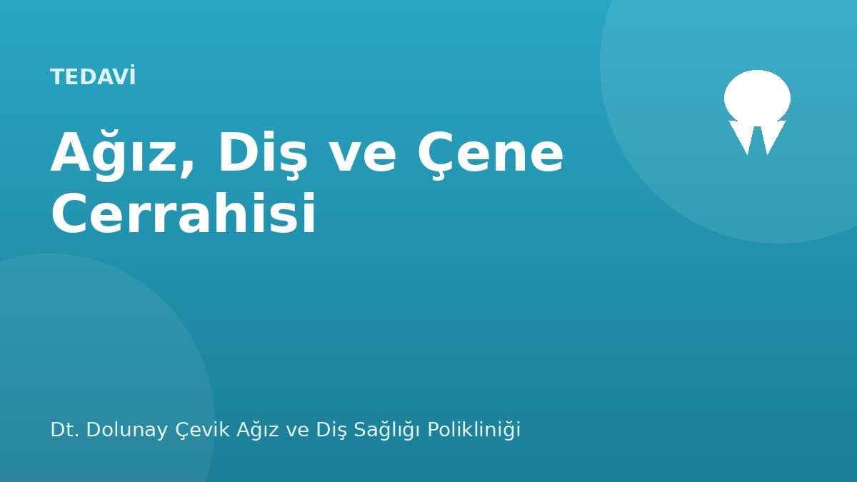 Ağız, Diş ve Çene Cerrahisi — Dt. Dolunay Çevik Ağız ve Diş Sağlığı Polikliniği, Esenyurt / Bahçeşehir