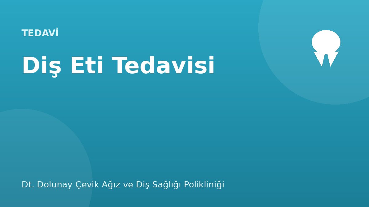 Diş Eti Tedavisi (Periodontoloji) — Dt. Dolunay Çevik Ağız ve Diş Sağlığı Polikliniği, Esenyurt / Bahçeşehir
