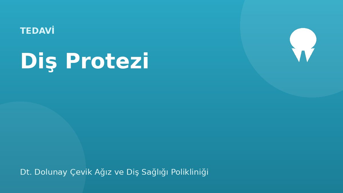 Diş Protezi — Dt. Dolunay Çevik Ağız ve Diş Sağlığı Polikliniği, Esenyurt / Bahçeşehir