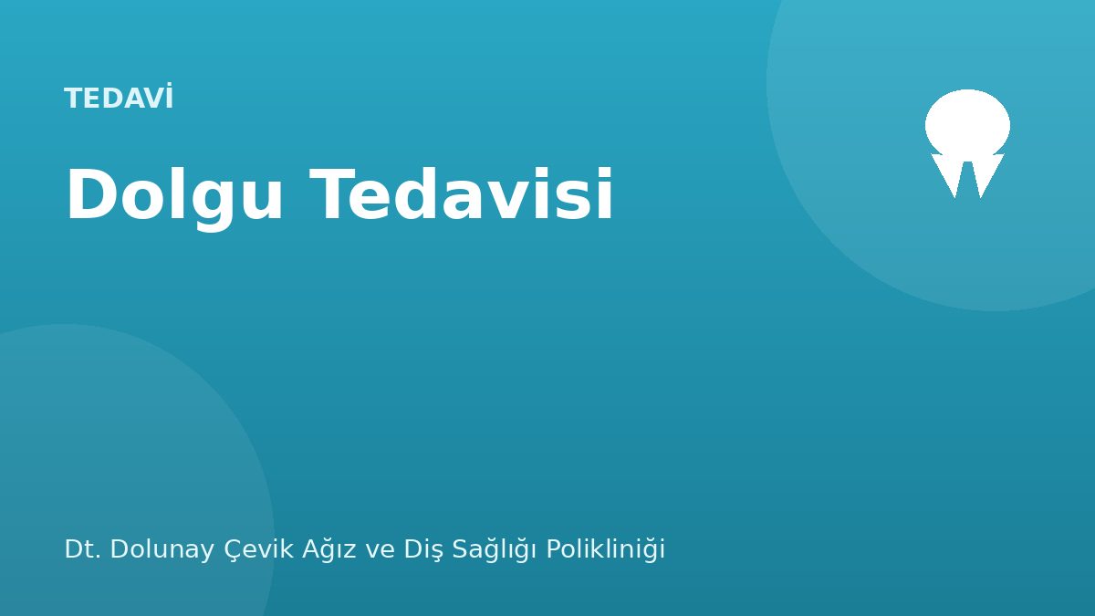 Dolgu Tedavisi (Restoratif) — Dt. Dolunay Çevik Ağız ve Diş Sağlığı Polikliniği, Esenyurt / Bahçeşehir