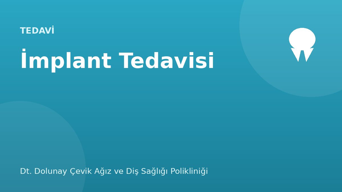 İmplant Tedavisi — Dt. Dolunay Çevik Ağız ve Diş Sağlığı Polikliniği, Esenyurt / Bahçeşehir