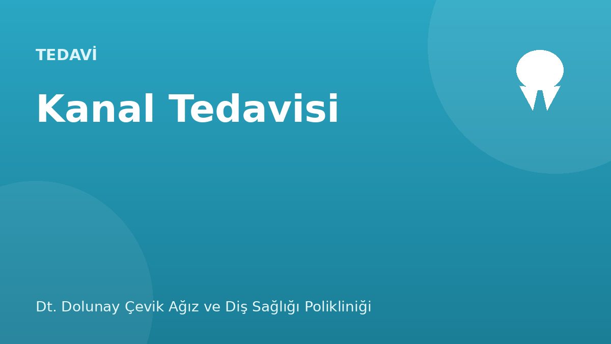Kanal Tedavisi (Endodonti) — Dt. Dolunay Çevik Ağız ve Diş Sağlığı Polikliniği, Esenyurt / Bahçeşehir